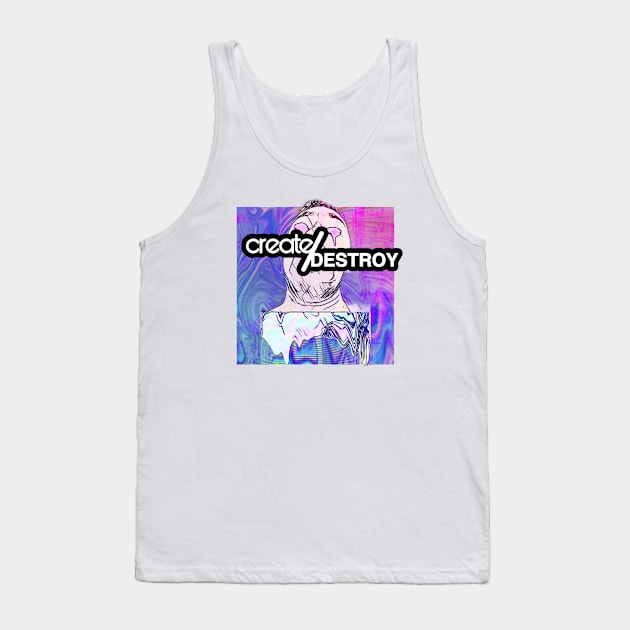 Create/Destroy April 2020 Tank Top by yrxcllncy